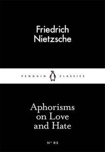 Aphorisms on Love and Hate by Friedrich Nietzsche (Penguin Little Black Classics)