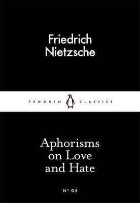 Aphorisms on Love and Hate by Friedrich Nietzsche (Penguin Little Black Classics)