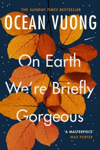 On Earth We’re Briefly Gorgeous by Ocean Vuong