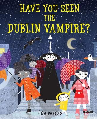 Have you seen the Dublin Vampire? by Una Woods (Hardback)