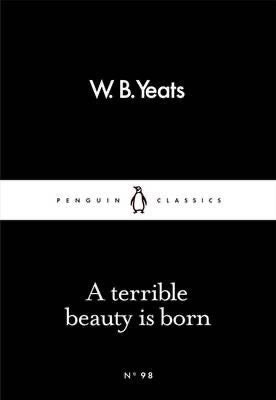 A Terrible Beauty is Born by WB Yeats (Penguin Little Black Classics)