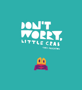 Don’t Worry Little Crab by Chris Haughton