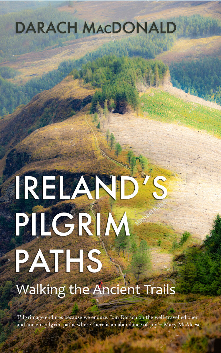 Ireland’s Pilgrim Paths: Walking the Ancient Trails by Darach McDonald