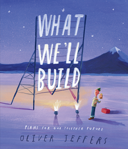 What We’ll Build by Oliver Jeffers