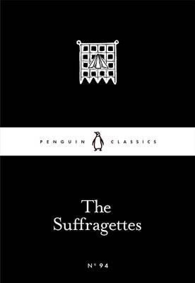 The Suffragettes (Penguin Little Black Classics)