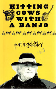 Hitting Cows with a Banjo by Pat Ingoldsby