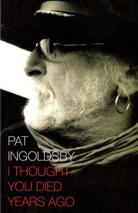 I Thought You Died Years Ago by Pat Ingoldsby