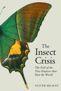 The Insect Crisis by Oliver Milman