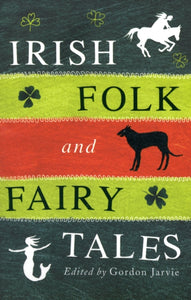 Irish Folk and Fairy Tales Edited by Gordon Jarvie