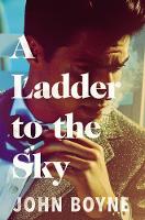 Ladder to the Sky by John Boyne