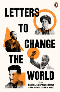 Letters to Change the World : From Pankhurst to Orwell