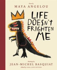 Life Doesn't Frighten Me by Maya Angelou & Jean-Michel Basquiat (Hardback)