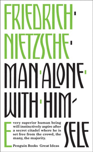 Man Alone with Himself by Friedrich Nietzsche (Penguin Great Ideas)