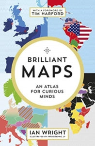 Brilliant Maps- An Atlas for Curious Minds by Ian Wright