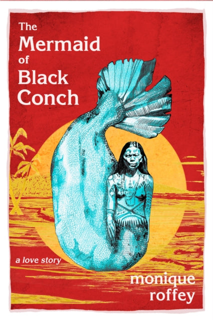 The Mermaid of the Black Conch by Monique Roffey