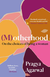(M)otherhood : On the choices of being a woman by Pragya Agarwal