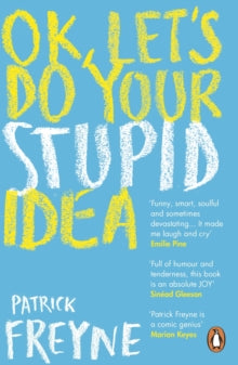 Ok, Let’s Do Your Stupid Idea by Patrick Freyne