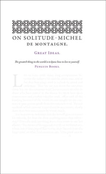 On Solitude by Michel de Montaigne (Penguin Great Ideas)