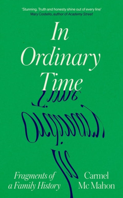 In Ordinary Time : Fragments of a Family History by Carmel Mc Mahon