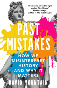 Past Mistakes : How We Misinterpret History and Why it Matters by David Mountain