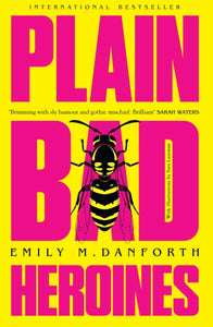 Plain Bad Heroines by Emily M. Danforth