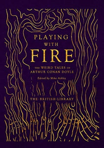 Playing with Fire : The Weird Tales of Arthur Conan Doyle by Arthur Conan Doyle