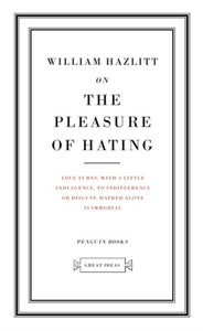 On the Pleasure of Hating by William Hazlitt (Penguin Great Ideas)