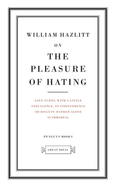 On the Pleasure of Hating by William Hazlitt (Penguin Great Ideas)