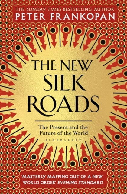 The New Silk Roads : The Present and Future of the World by Peter Frankopan