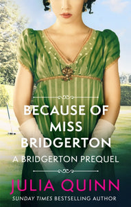 Because of Miss Bridgerton : A Bridgerton Prequel by Julia Quinn