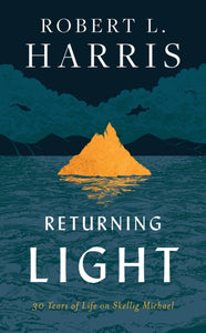 Returning Light : 30 Years of Life on Skellig Michael by Robert L. Harris