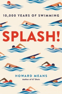 Splash! : 10,000 Years of Swimming by Howard Means (Paperback)