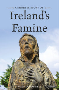 A Short History of Ireland's Famine by Ruan O'Donnell