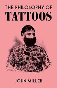 The Philosophy of Tattoos by John Miller