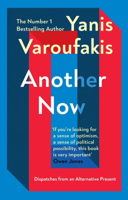 Another Now : Dispatches from an Alternative Present from the no. 1 bestselling author by Yanis Varoufakis