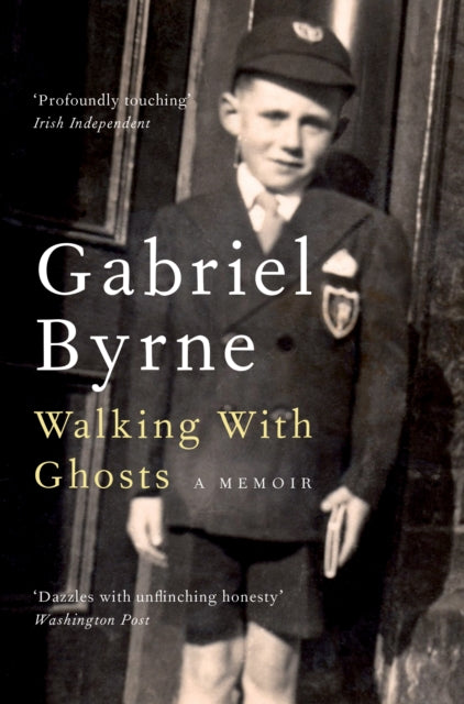 Walking With Ghosts : A Memoir by Gabriel Byrne