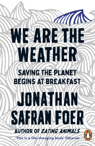 We are the Weather by Jonathan Safran Foer