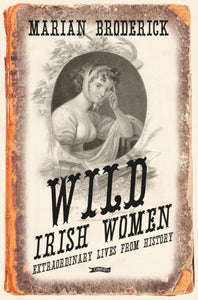 Wild Irish Women by Marian Broderick